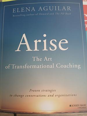 Arise: The Art of Transformational Coaching by Elena Aguilar