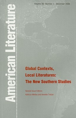 Global Contexts, Local Literatures: The New Southern Studies by Annette Trefzer, Kathryn McKee, Barbara Ellen Smith