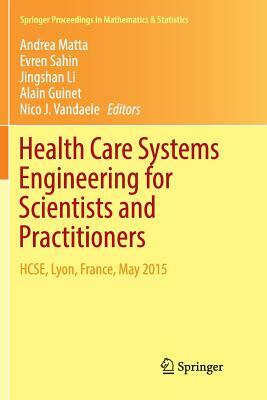 Health Care Systems Engineering for Scientists and Practitioners: Hcse, Lyon, France, May 2015 by 