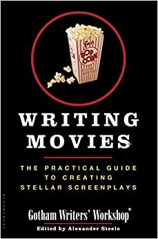 Escribir cine: Guía práctica para guionistas de la famosa escuela de escritores de Nueva York by Alexander Steele, Gotham Writers' Workshop