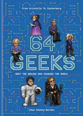 64 Geeks: The Brains That Shaped Our World by Chas Newkey-Burden