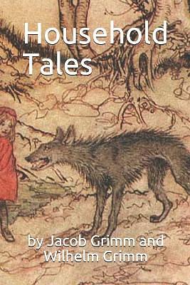 Household Tales by Brothers Grimm / Grimm's Fairy Tales by Jacob Grimm, Wilhelm Grimm