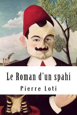 Le Roman d'un spahi by Pierre Loti