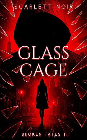 Glass Cage: A Dark Stalker Romance by Scarlett Noir