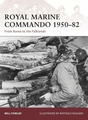 Royal Marine Commando 1950-82: From Korea to the Falklands by Will Fowler