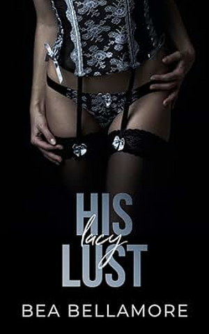 His Lacy Lust by Bea Bellamore