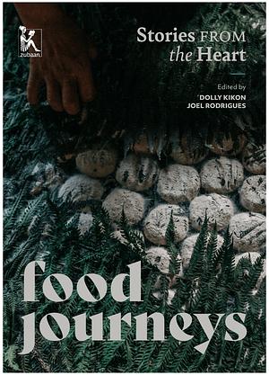 Food Journeys: Stories from the Heart by Dolly Kikon, Joel Rodrigues (Peace researcher)