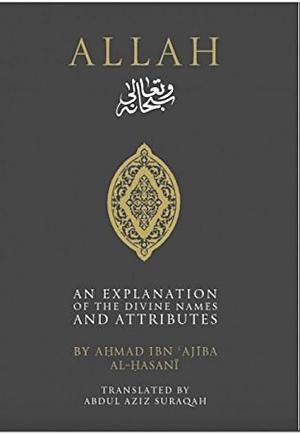 Allah: An Explanation of the Divine Names and Attributes by Ahmad ibn Ajiba