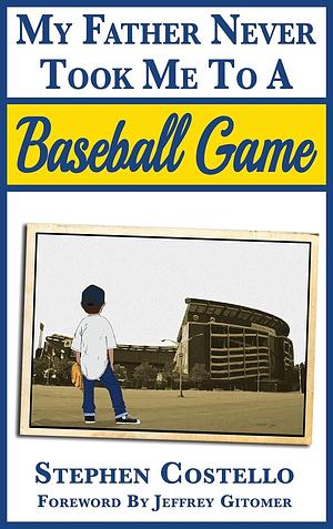 My Father Never Took Me To A Baseball Game by Peter Shankman, Stephen Costello, Jeffrey Gitomer, Laura Waage, Harlan Friedman, Lauren Milligan