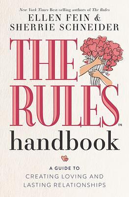 The Rules Handbook: A Guide to Creating Loving and Lasting Relationships by Sherrie Schneider, Ellen Fein, Ellen Fein