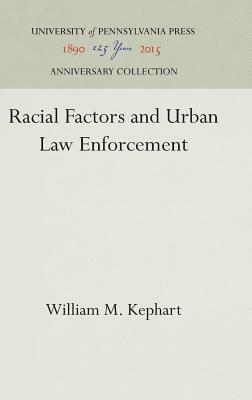 Racial Factors and Urban Law Enforcement by William M. Kephart