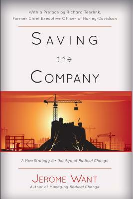 Saving the Company: A New Strategy for the Age of Radical Change by Jerome Want