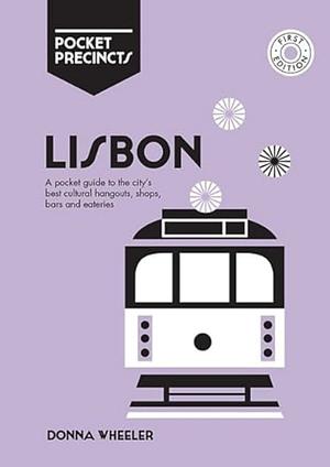 Lisbon Pocket Precincts: A Pocket Guide to the City's Best Cultural Hangouts, Shops, Bars and Eateries by Donna Wheeler