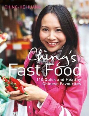 Ching's Fast Food: 110 Quick and Healthy Chinese Favourites by Ching-He Huang
