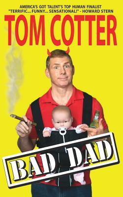 Bad Dad: A Guide to Pitiful Parenting by Tom Cotter