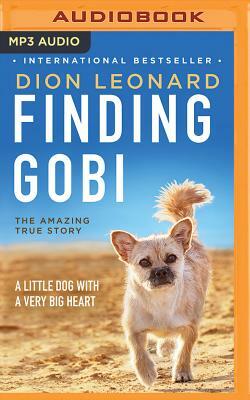 Finding Gobi: A Little Dog with a Very Big Heart by Dion Leonard