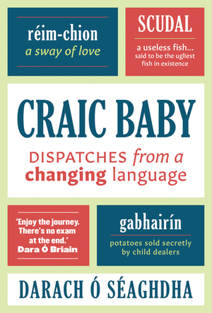 Craic Baby: Dispatches from a Rising Language by Darach Ó Séaghdha