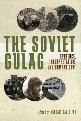 The Soviet Gulag: Evidence, Interpretation, and Comparison by Michael David-Fox