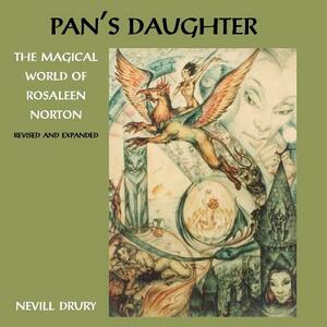 Pan's Daughter: The Magical World of ROSALEEN NORTON by Nevill Drury