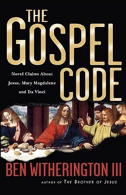 The Gospel Code: Novel Claims about Jesus, Mary Magdalene and Da Vinci by Ben Witherington III