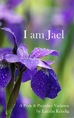 I Am Jael: Expanded Edition by Laraba Kendig