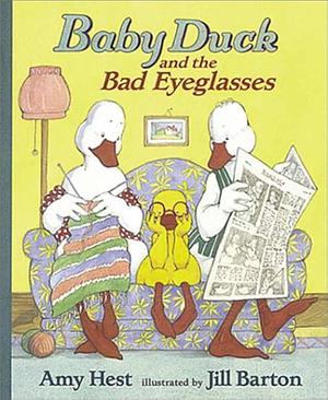 Baby Duck and the Bad Eyeglasses by Amy Hest, Jill Barton
