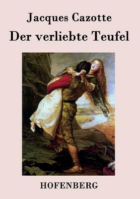 Der verliebte Teufel: (Le Diable amoureux) by Jacques Cazotte