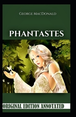 Phantastes-Original Edition(Annotated) by George MacDonald