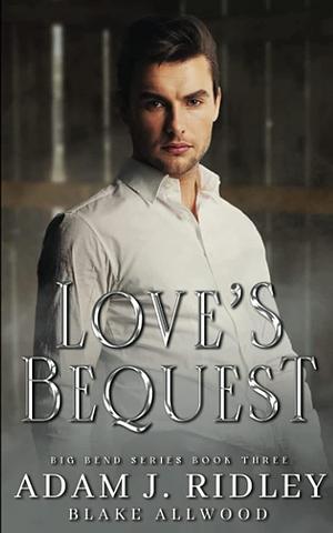 Love's Bequest by Blake Allwood, Adam J. Ridley