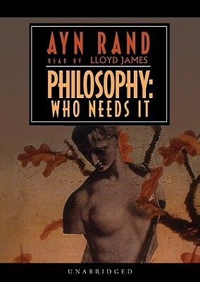 Philosophy: Who Needs It by Ayn Rand