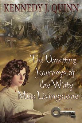 The Unwitting Journeys of the Witty Miss Livingstone: Book I: Journey Key by Kennedy J. Quinn