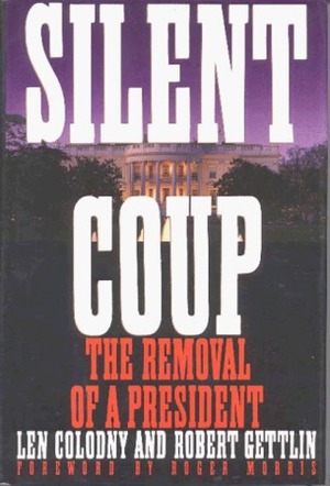 Silent Coup: The Removal of a President by Robert Gettlin, Roger Morris, Len Colodny