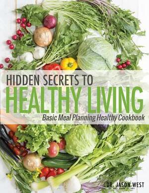 Hidden Secrets to Healthy Living by Jason West