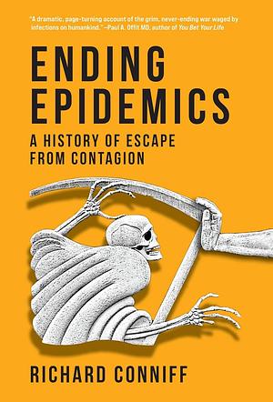 Ending Epidemics: A History of Escape from Contagion by Richard Conniff
