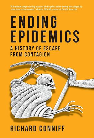 Ending Epidemics: A History of Escape from Contagion by Richard Conniff