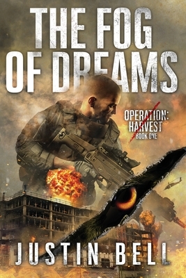 The Fog of Dreams (A Military Techno-Thriller): Operation: Harvest Book One by Justin Bell