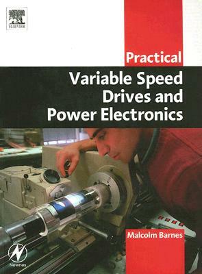Practical Variable Speed Drives and Power Electronics by Malcolm Barnes