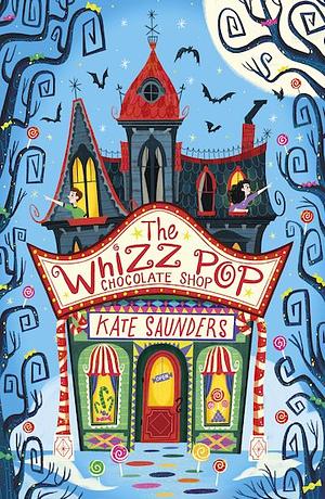 The Whizz Pop Chocolate Shop by Kate Saunders