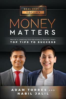 Money Matters: World's Leading Entrepreneurs Reveal Their Top Tips to Success (Vol.1 - Edition 6) by Nabil Jalil, Adam Torres