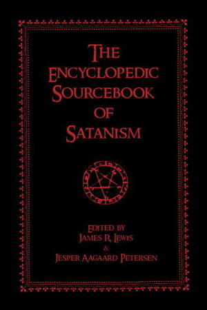 The Encyclopedic Sourcebook of Satanism by James R. Lewis
