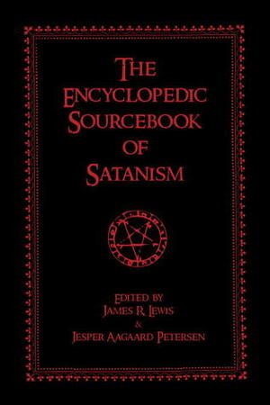 The Encyclopedic Sourcebook of Satanism by James R. Lewis