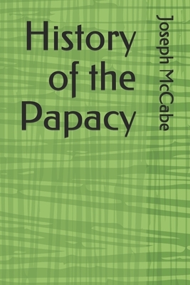 History of the Papacy by Joseph McCabe