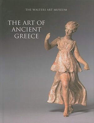 The Art of Ancient Greece: The Walters Art Museum by Sabine Albersmeier
