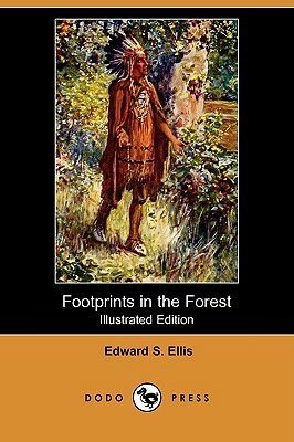 Footprints in the Forest (Illustrated Edition) (Dodo Press) by Edward S. Ellis