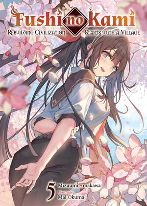 Fushi no Kami: Rebuilding Civilization Starts With a Village Volume 5 by Mizuumi Amakawa