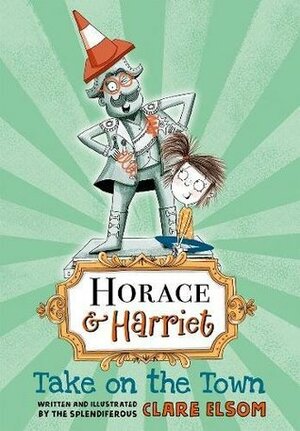 Horace and Harriet: Take on the Town by Clare Elsom