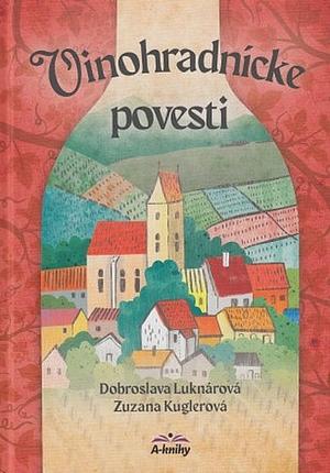 Vinohradnícke povesti by Dobroslava Luknárová, Zuzana Kuglerová