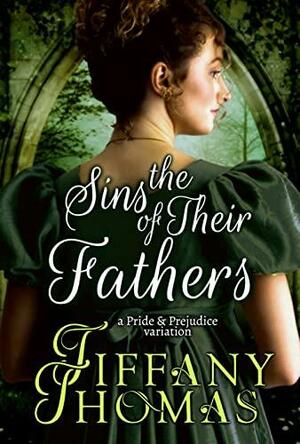 The Sins of Their Fathers: A Pride & Prejudice Variation by Tiffany Thomas