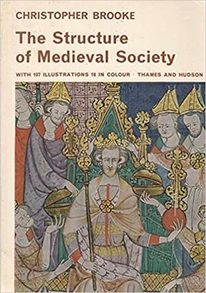 The Structure Of Medieval Society by Christopher Nugent Lawrence Brooke