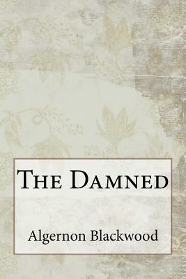 The Damned by Algernon Blackwood